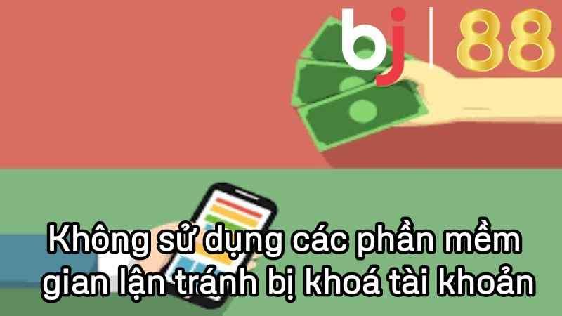 Không sử dụng các phần mềm gian lận tránh bị khoá tài khoản