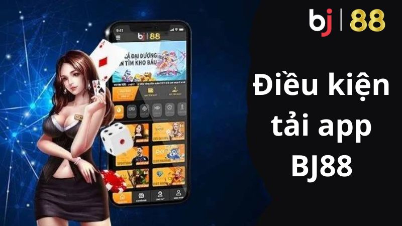 Điều kiện tải app BJ88