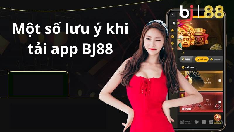 Một số lưu ý khi tải app BJ88