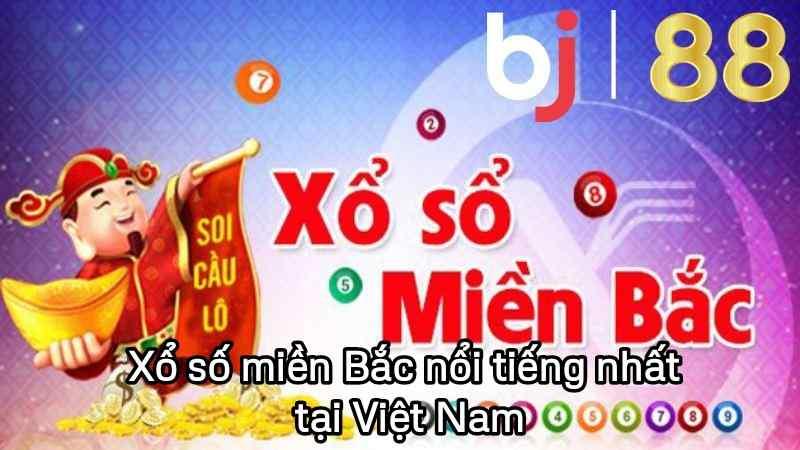 Xổ số miền Bắc nổi tiếng nhất tại Việt Nam