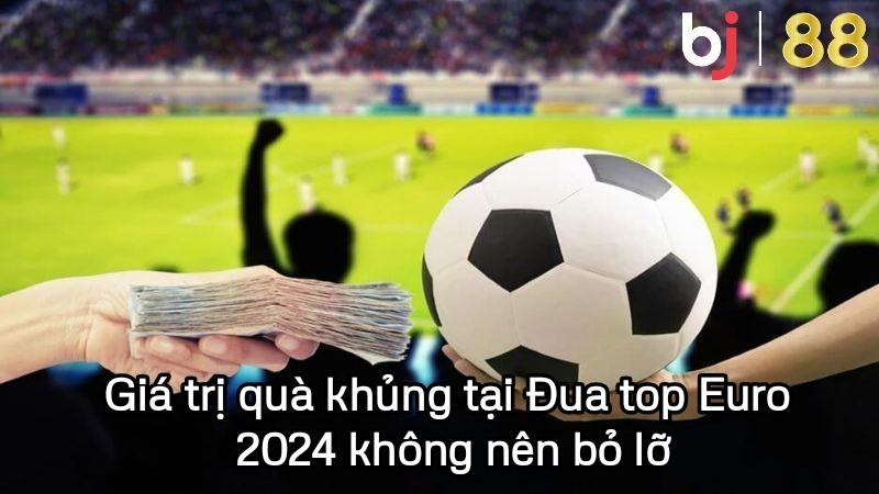 Giá trị quà khủng tại Đua top Euro 2024 không nên bỏ lỡ